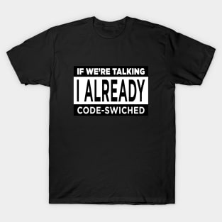 Code Switch If We're Talking T-Shirt